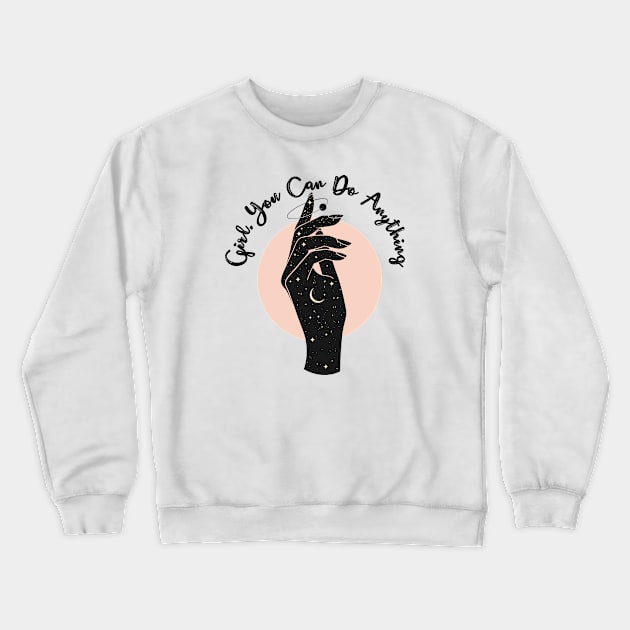 Girl, You Can Do Anything Crewneck Sweatshirt by Marley Moon Co